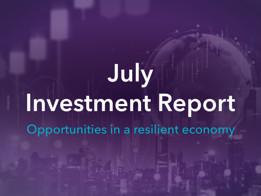 July Investment Report: Opportunities in a resilient economy